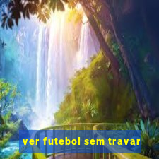 ver futebol sem travar